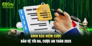 69VN Bảo Hiểm Cược – Bảo Vệ Tối Đa, Cược An Toàn 2025