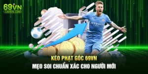 Kèo Phạt Góc 69VN – Mẹo Soi Chuẩn Xác Cho Người Mới