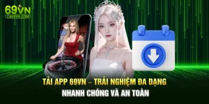 Tải App 69VN – Trải Nghiệm Đa Dạng, Nhanh Chóng Và An Toàn